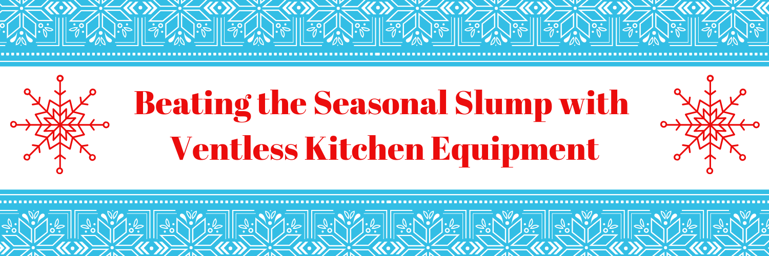 Beating the Seasonal Slump with Ventless Kitchen Equipment